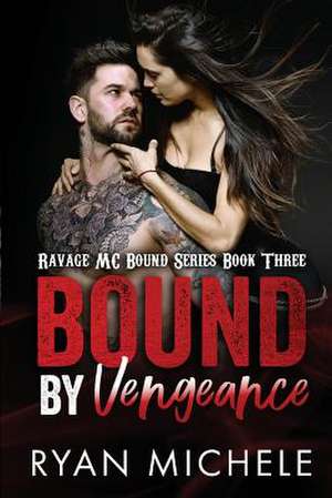 Bound by Vengeance (Ravage MC Bound Series #3) de Ryan Michele