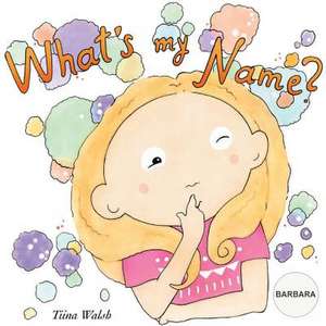 What's My Name? Barbara de Tiina Walsh