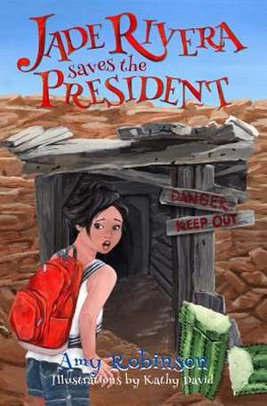 Jade Rivera Saves the President de Amy Robinson