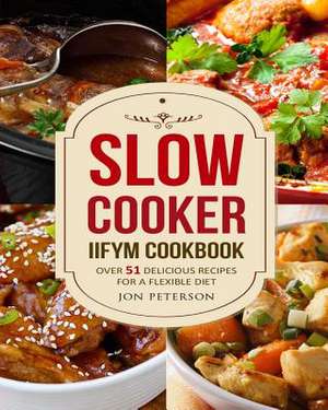 Slow Cooker Iifym Cookbook de Jon Peterson