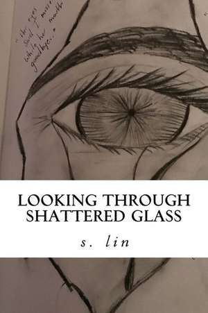 Looking Through Shattered Glass de Lin, S.