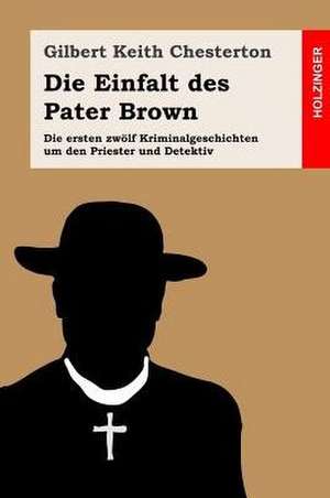 Die Einfalt Des Pater Brown de G. K. Chesterton