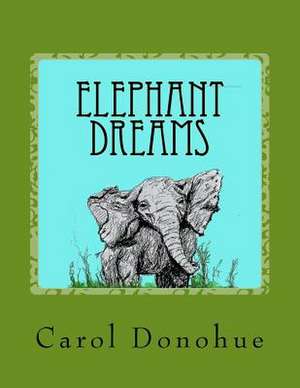 Elephant Dreams de Donohue, Carol