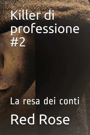 Killer Di Professione #2: La Resa Dei Conti de Red Rose