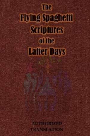 Olli, S: FLYING SPAGHETTI SCRIPTURES OF