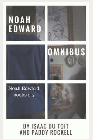 Noah Edward Omnibus: Noah Edward Books 1-5 de Isaac Du Toit and Paddy Rockell