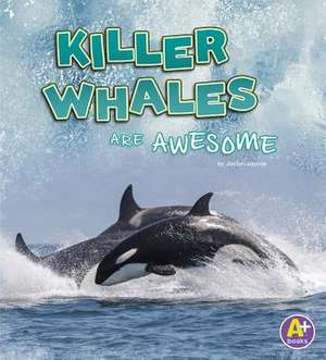 Killer Whales Are Awesome de Jaclyn Jaycox