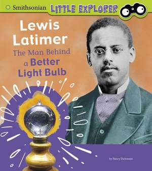 Lewis Latimer: The Man Behind a Better Light Bulb de Nancy Dickmann