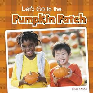 Let's Go to the Pumpkin Patch de Lisa J. Amstutz