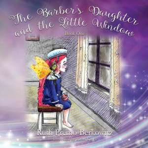 The Barber's Daughter and the Little Window de Ruth Premo-Berkowitz