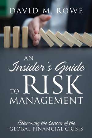 An Insider's Guide to Risk Management de David M Rowe