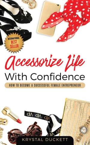 Accessorize Life With Confidence de Krystal Duckett