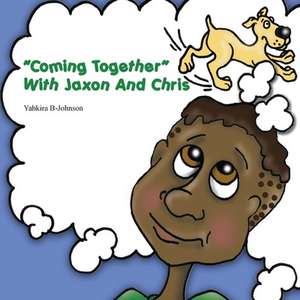 "Coming Together" With Jaxon And Chris de Yahkira B-Johnson