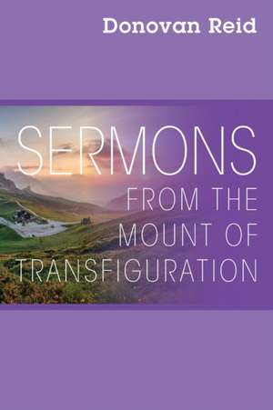 Sermons from the Mount of Transfiguration de Donovan Reid