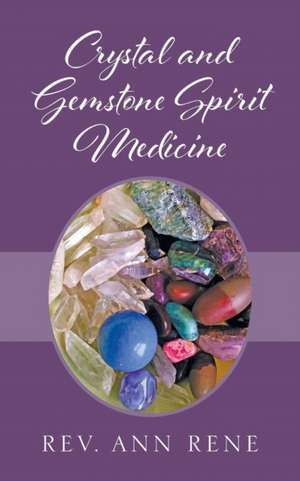 Crystal and Gemstone Spirit Medicine de Rev. Ann Rene