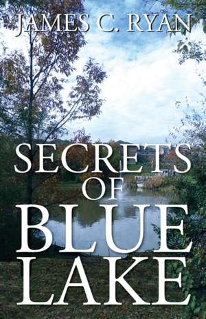 Secrets of Blue Lake de James C Ryan