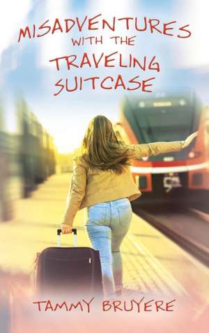 Misadventures with the Traveling Suitcase de Tammy Bruyere