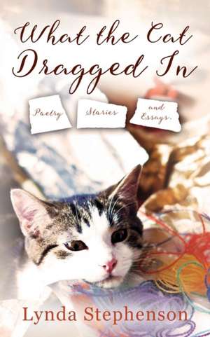 What the Cat Dragged In de Lynda Stephenson