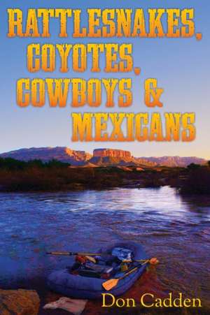 Rattlesnakes, Coyotes, Cowboys & Mexicans de Don Cadden