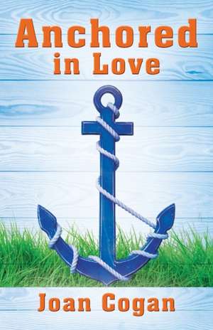 Anchored in Love de Joan Cogan