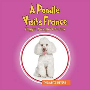 A Poodle Visits France de The Albitz Sisters