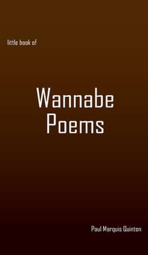 little book of Wannabe Poems de Paul Marquis Quinton