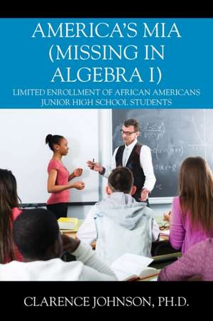 America's MIA (Missing in Algebra I) de Ph. D. Clarence Johnson