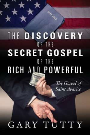 The Discovery of the Secret Gospel of the Rich and Powerful de Gary Tutty