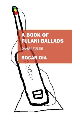 A Book of Fulani Ballads de Bocar Dia