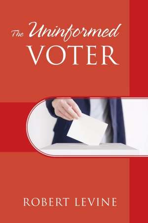 The Uninformed Voter de Robert Levine