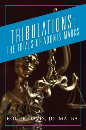 TRIBULATIONS de Roger Davis JD. MA. BA.