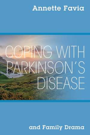 Coping with Parkinson's Disease and Family Drama de Annette Favia