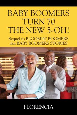 BABY BOOMERS TURN 70 THE NEW 5-OH! Sequel to BLOOMIN' BOOMERS aka BABY BOOMERS STORIES de Florencia