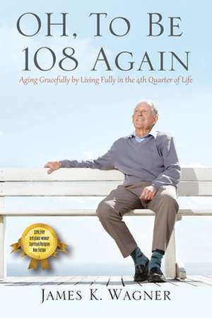 OH, To Be 108 Again de James K. Wagner