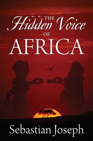 The Hidden Voice of Africa de Sebastian Joseph