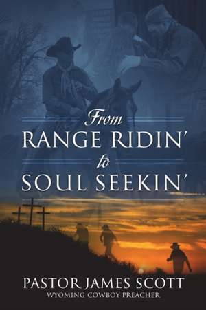 From RANGE RIDIN' to SOUL SEEKIN' de Pastor James Scott