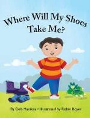 Where Will My Shoes Take Me? de Deb Manikas