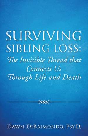 Surviving Sibling Loss de Dawn Diraimondo