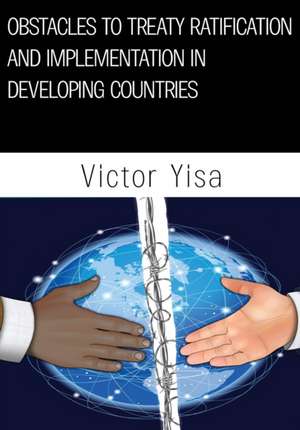 Obstacles to Treaty Ratification and Implementation in Developing Countries de Victor Yisa