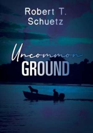 Uncommon Ground de Robert T Schuetz