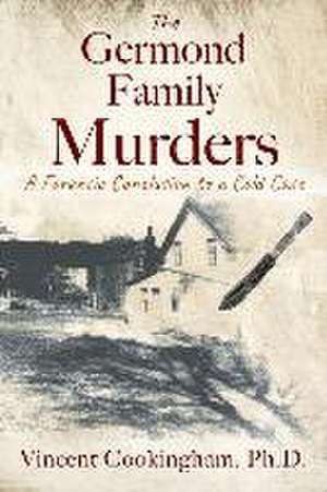 The Germond Family Murders de Vincent Cookingham Ph. D.