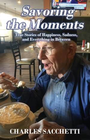 Savoring the Moments de Charles Sacchetti