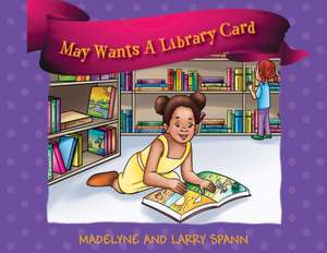 May Wants A Library Card de Madelyne Spann