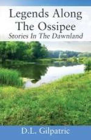 Legends Along The Ossipee de D. L. Gilpatric