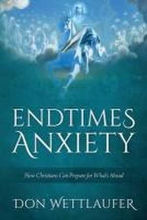 Endtimes Anxiety de Don Wettlaufer