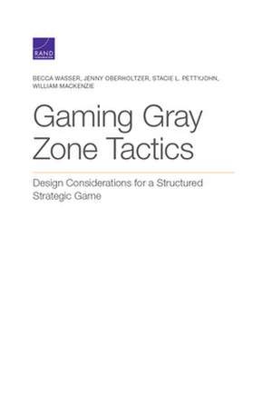 GAMING GRAY ZONE TACTICS DESIPB de Stacie L. Pettyjohn