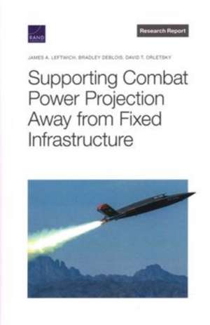 Supporting Combat Power Projection Away from Fixed Infrastructure de James A Leftwich