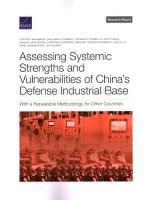 Assessing Systemic Strengths and Vulnerabilities of China's Defense Industrial Base de Cortney Weinbaum