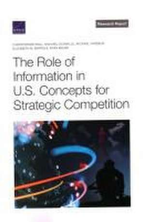 The Role of Information in U.S. Concepts for Strategic Competition de Christopher Paul