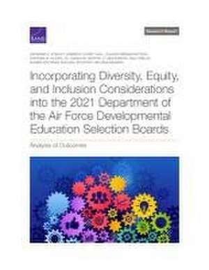 Incorporating Diversity, Equity, and Inclusion Considerations into the 2021 Department of the Air Force Developmental Education Selection Boards de Raymond E Conley